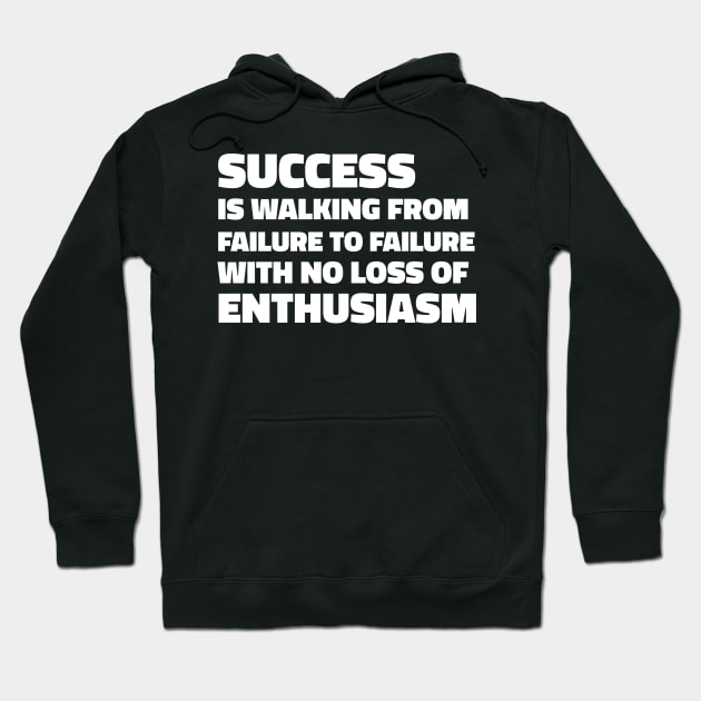 Success is walking from failure to failure with no loss of enthusiasm - Winston Churchill quote Hoodie by SubtleSplit